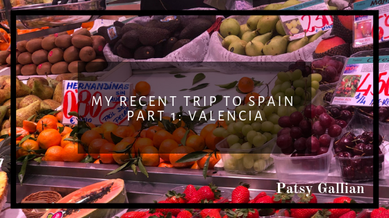 My Recent Trip To Spain Part 1 Valencia | Patsy Gallian