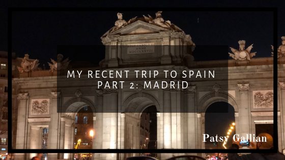 My Recent Trip To Spain Part 2 Madrid Patsy Gallian