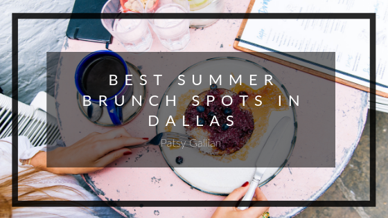 Best Summer Brunch Spots in Dallas | Patsy Gallian