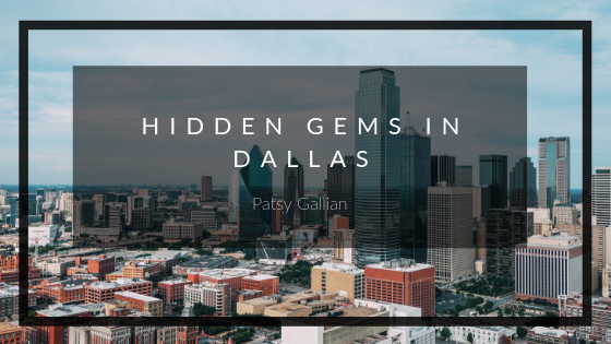 Hidden Gems In Dallas | Patsy Gallian