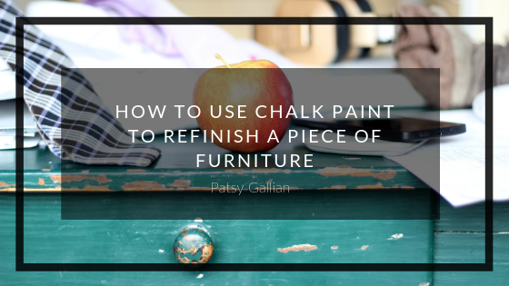 How to Use Chalk Paint to Refinish a Piece of Furniture | Patsy Gallian
